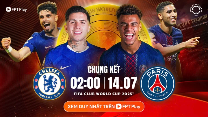 Chelsea - PSG - Trận chung kết trong mơ siêu kịch tính
