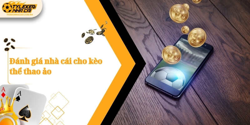 Đánh giá nhà cái cho kèo thể thao ảo