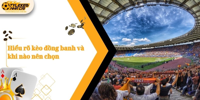 Hiểu rõ kèo đồng banh và khi nào nên chọn
