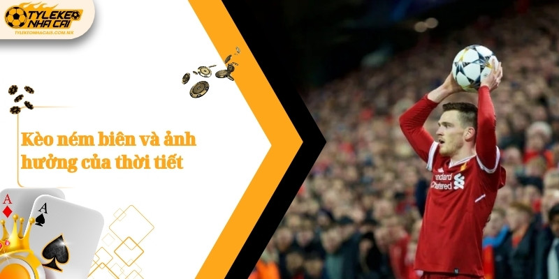 Kèo ném biên và ảnh hưởng của thời tiết