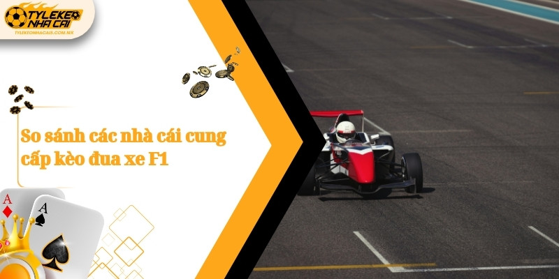 So sánh các nhà cái cung cấp kèo đua xe F1